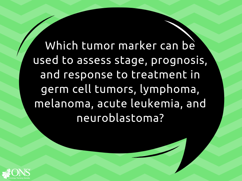 Which Tumor Marker Can Be Used to Assess Stage, Prognosis, Response to Treatment? 